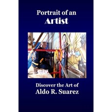 (영문도서)Portrait of an Artist: Discover the Art of Aldo R. Suarez Paperback, Independently Published, English, 9798294894214