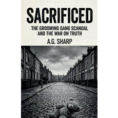 (영문도서)Sacrificed The Grooming Gang Scandal And The War On Truth Paperback, A.G.Sharp, English, 9798235612693