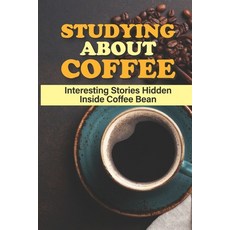 (영문도서) Studying About Coffee: Interesting Stories Hidden Inside Coffee Bean: Widen Your Knowledge Ab... Paperback, Independently Published, English, 9798547341243