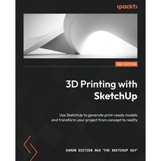 (영문도서) 3D Printing with SketchUp - Second Edition: Use SketchUp to generate print-ready models and t... Paperback, Packt Publishing, English, 9781803237350