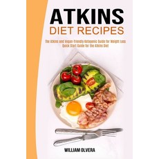 Atkins Diet Recipes: The Atkins and Vegan-friendly Ketogenic Guide for Weight Loss (Quick Start Guid... Paperback, Alex Howard, English, 9781990169625