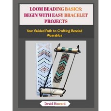 (영문도서)Loom Beading Basics: BEGIN WITH EASY BRACELET PROJECTS: Your Guided Path to Craf... Paperback, Independently Published, English, 9798273476202 Independently Published, English, 9798273476202