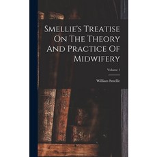(영문도서) Smellie's Treatise On The Theory And Practice Of Midwifery; Volume 1 Hardcover, Legare Street Press, English, 9781017246124