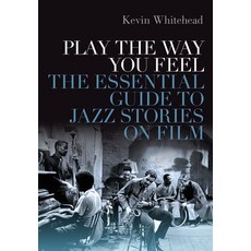 Play the Way You Feel: The Essential Guide to Jazz Stories on Film Hardcover, Oxford University Press, USA