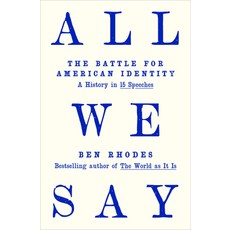 (영문도서)All We Say: The Battle for American Identity: A History in 15 Speeches Hardcover, Random House, English, 9780593595121 Random House, English, 9780593595121