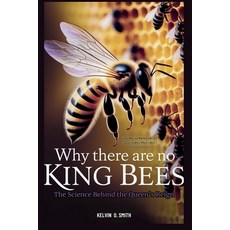 (영문도서)Why There Are No King Bees: The Science Behind the Queen's Reign: How Nature Kee... Paperback, Independently Published, English, 9798274046596