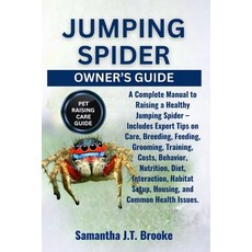 (영문도서)Jumping Spider Owner's Guide: A Complete Manual to Raising a Healthy Jumping Spi... Paperback, Independently Published, English, 9798290178639