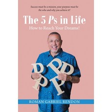 (영문도서)The 5 Ps in Life: How to Reach Your Dreams! Hardcover, Xlibris Us, English, 9798369455104