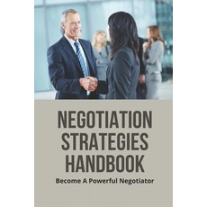 (영문도서) Negotiation Strategies Handbook: Become A Powerful Negotiator: Negotiation Pressure Tactics Paperback, Independently Published, English, 9798505811023