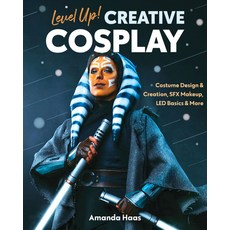 (영문도서) Level Up! Creative Cosplay: Costume Design & Creation Sfx Makeup Led Basics & More Paperback, C&t Publishing / Fanpowered..., English, 9781644032190