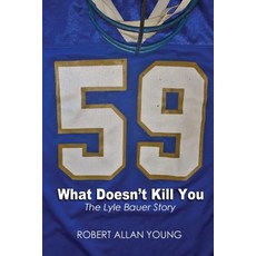 (영문도서) What Doesn't Kill You - The Lyle Bauer Story Paperback, 5371440 Manitoba Ltd., English, 9781775034001