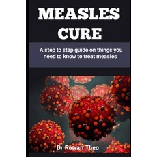 (영문도서) Measles Cure: A step to step guide on things you need to know to treat measles Paperback, Independently Published, English, 9798884923720