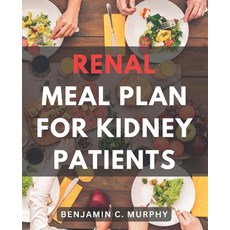 (영문도서) Renal Meal Plan For Kidney Patients: A Cookbook for Managing Kidney Disease with Low Phosphor... Paperback, Independently Published, English, 9798867400040