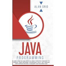 Java Programming: Learn How to Code With an Object-Oriented Program to Improve Your Software Enginee... Hardcover, Alan Grid, English, 9781914045295