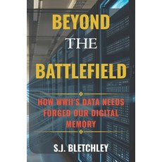 (영문도서)Beyond the Battlefield: How WWII's Data Needs Forged Our Digital Memory Paperback, Independently Published, English, 9798297371156