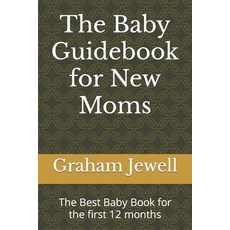(영문도서) The Baby Guidebook for New Moms: The Best Baby Book for the first 12 months Paperback, Independently Published