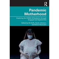 (영문도서)Pandemic Motherhood: Exploring the COVID-19 Pandemic through Engaged and Applied... Paperback, Routledge, English, 9781032746968