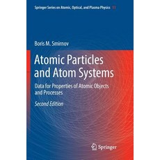(영문도서) Atomic Particles and Atom Systems: Data for Properties of Atomic Objects and Processes Paperback, Springer, English, 9783030092221