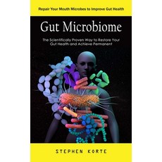 (영문도서) Gut Microbiome: Repair Your Mouth Microbes to Improve Gut Health (The Scientifically Proven W... Paperback, Stephen Korte, English, 9781999416324