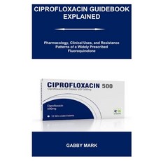 (外文書)Ciprofloxacin Guidebook Explained: Pharmacology Clinical Uses and Resistance Pa... Paperback, Independently Published, English