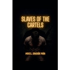 (영문도서)Slaves of the Cartels Paperback, Mikel Sandor Pina, English, 9798230416630