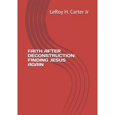 (영문도서)Faith After Deconstruction: Finding Jesus Again Paperback, Independently Published, English, 9798272834690
