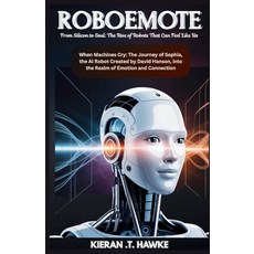(영문도서)RoboEmote: From Silicon to Soul: The Rise of Robots That Can Feel Like Us: When... Paperback, Independently Published, English, 9798263693459