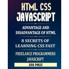 HTML CSS & Javascript: Advantage And Disadvantage Of HTML: 8 Secrets Of Learning CSS Fast: Freelance... Paperback, Independently Published