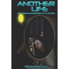 (영문도서) Another Life: And Other Mindbending Sci-Fi Stories Paperback, MM Books, English, 9781738303915