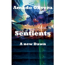 (영문도서) Sentients a new Dawn Paperback, Amado Olivera, English, 9798224826360