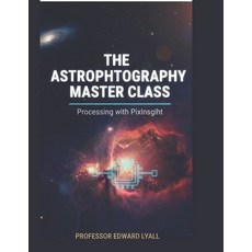 (영문도서)The Astrophotography Master Class: Processing with pix insight Paperback, Independently Published, English, 9798275708172