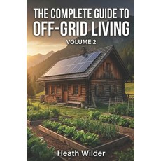 (영문도서)The Complete Guide to Off-Grid Living: A Comprehensive Manual for Self-Sufficien... Paperback, Independently Published, English, 9798244021103