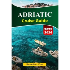 (영문도서)ADRIATIC Cruise Guide 2025-2026: Explore Stunning Coastlines Charming Villages ... Paperback, Independently Published, English, 9798270060213