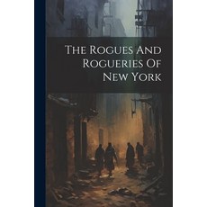 (영문도서) The Rogues And Rogueries Of New York Paperback, Legare Street Press, English, 9781021370754