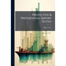 (영문도서)Protective & Preferential Import Duties Paperback, Hutson Street Press, English, 9781025230689