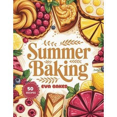 (영문도서)Summer Baking: Refreshing Quick and Easy Summer Baking Recipes - Light Cakes ... Paperback, Independently Published, English, 9798271770784