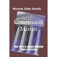 (영문도서) Courtroom Misfits: Fifty Years of Judges Behaving Badly in America Paperback, Independently Published, English, 9798395404374