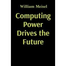 (영문도서)Computing Power Drives the Future Paperback, William Meisel, English, 9781088244142