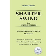 (영문도서)Smarter Swing for Veteran Golfers. Golf Powered by Machine Learning: Exploring t... Paperback, Independently Published, English, 9798272908438