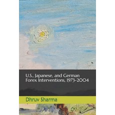 U.S. Japanese and German Forex Interventions 1973-2004 Paperback, Independently Published