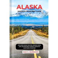 (英文圖書)Alaska Highway Road Trip Guide: Explore Scenic Routes Hidden Gems and Adventur... 平裝版, Independently Published, English