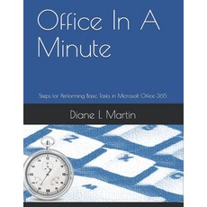 Office In A Minute: Steps for Performing Basic Tasks in Microsoft Office 365 Paperback, Independently Published, English, 9798676551575