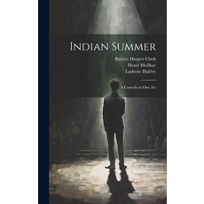 (영문도서) Indian Summer: A Comedy in One Act Hardcover, Legare Street Press, English, 9781021145963