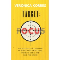 (영문도서) Target: Focus: 20 Strategies Guaranteed to Boost Concentration Promote Drive and Live The Dream Paperback, Independently Published, English, 9798547481147