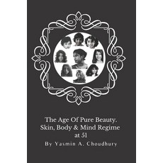(영문도서) The Age Of Pure Beauty: Skin Body & Mind Regime at 51. Paperback, Independently Published, English, 9798786932967