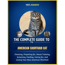 (영문도서)The Complete Guide to American Shorthair Cat: Choosing Preparing For House Tra... Paperback, Independently Published, English, 9798195848088