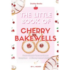 (영문도서)The Little Book of Cherry Bakewells: From Classic Tarts to Sweet Surprises Paperback, Independently Published, English, 9798265092427