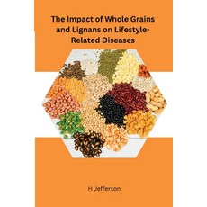 (영문도서) The Impact of Whole Grains and Lignans on Lifestyle-Related Diseases Paperback, Publishers, English, 9781805293316