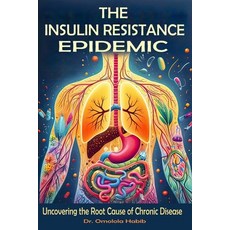 (영문도서) The Insulin Resistance Epidemic: Uncovering the Root Cause of Chronic Disease Paperback, Independently Published, English, 9798878970617