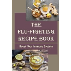 (영문도서) The Flu-Fighting Recipe Book: Boost Your Immune System Paperback, Independently Published, English, 9798418340474